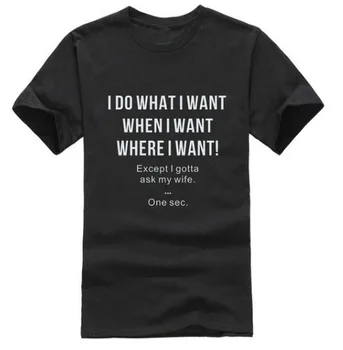 2019 Melhor Presente para o Marido Que Ama a Esposa, eu Faço o Que eu Quiser, Exceto eu Tenho que Pedir a Minha Esposa Funny T-shirt.